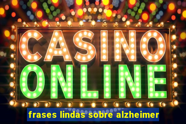 frases lindas sobre alzheimer